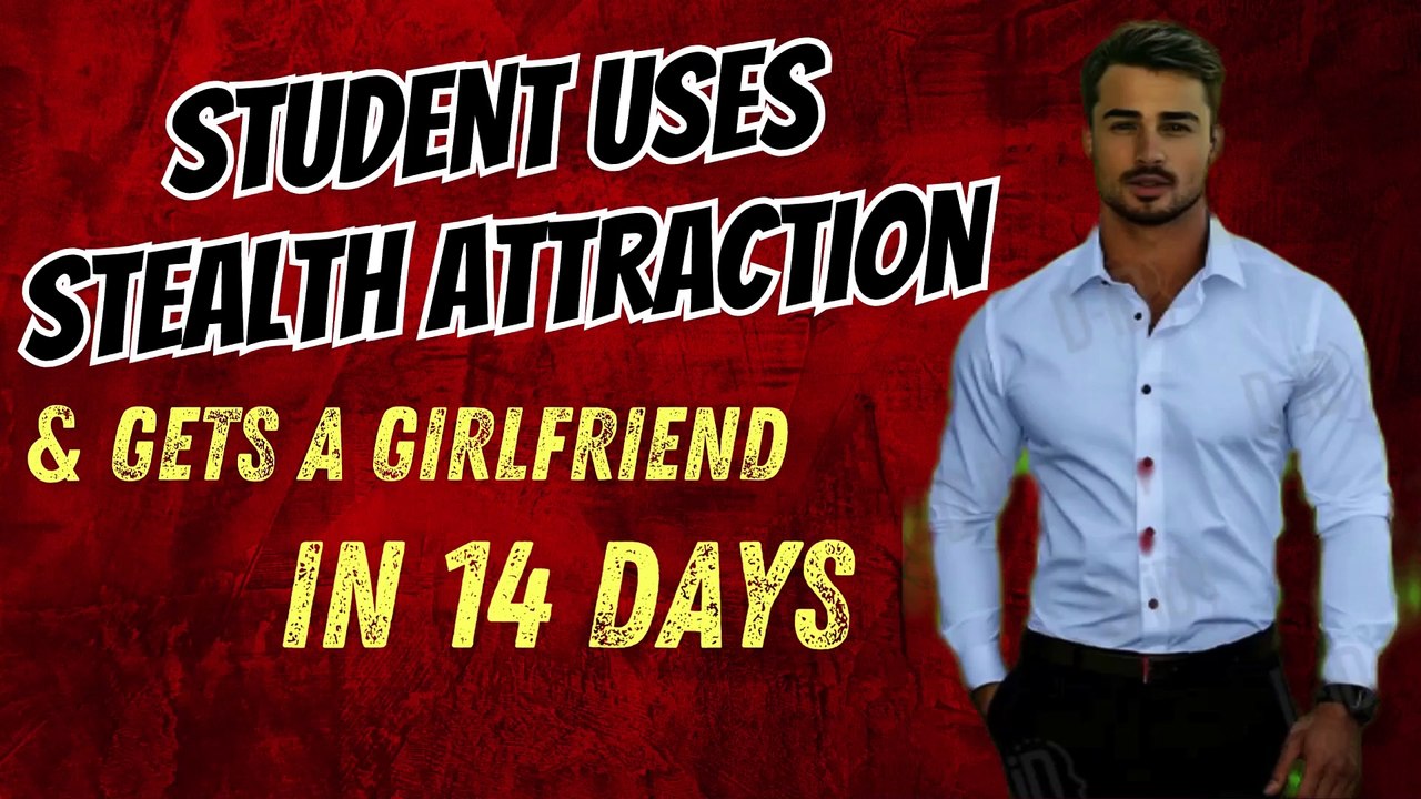 "Student uses Stealth Attraction & gets a girlfriend in 14 days  "