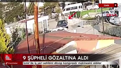 İzmir'de iş yeri sahibini dövüp kompresör makinesini aldılar