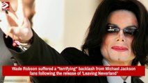 Wade Robson Suffered 'terrifying' Backlash From Michael Jackson's Fans