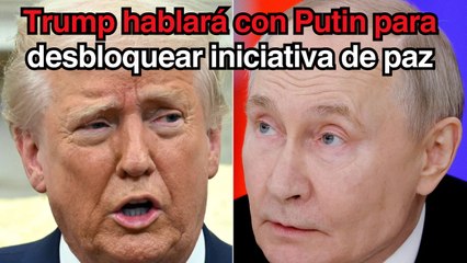Trump hablará con Putin para desbloquear la iniciativa de paz de EU