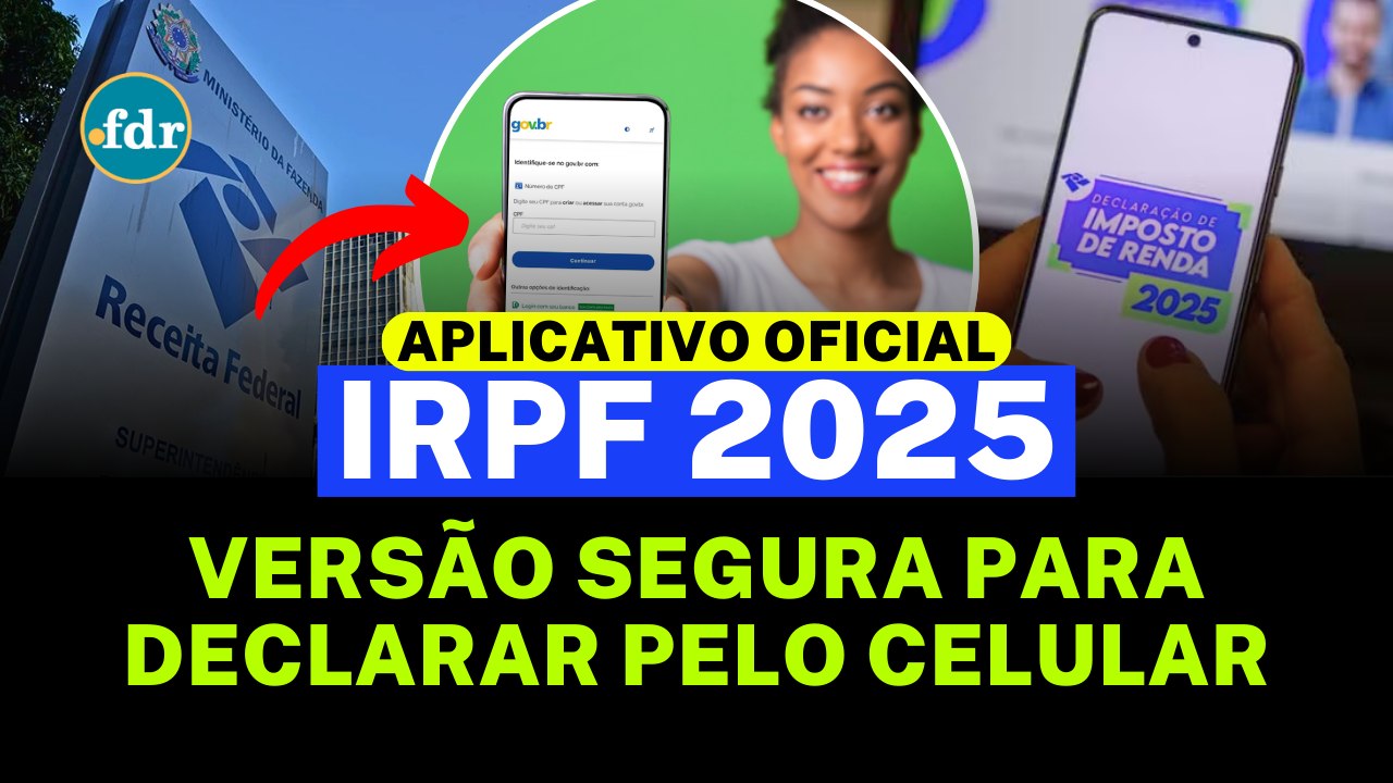 BAIXAR APLICATIVO IMPOSTO DE RENDA 2025: VERSÃO SEGURA PARA DECLARAR PELO CELULAR (ANDROID E iOS)