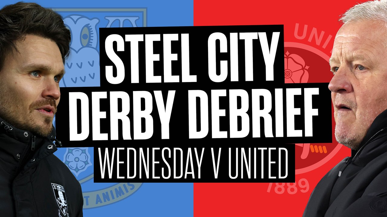 Steel City Derby Debrief: Chris Wilder's 11-minute Sheffield United answer