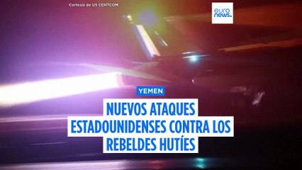 EE.UU. intensifica sus ataques contra los hutíes en Yemen