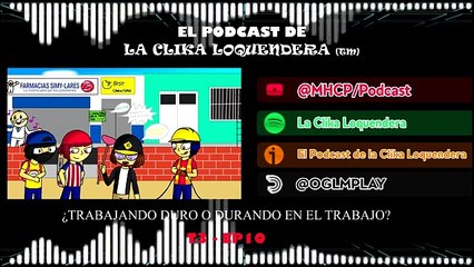 El Podcast De La Clika Loquendera - T3 Trabajando Duro o Durando en El Trabajo Parte 1