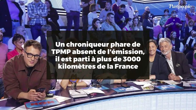 Un chroniqueur phare de TPMP absent de l'émission, il est parti à plus de 3000 kilomètres de la France