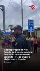 Megaoperação da PRF: Escolta de transformador é finalizada na tarde desta segunda (17), ao cruzar a divisa com a Paraíba