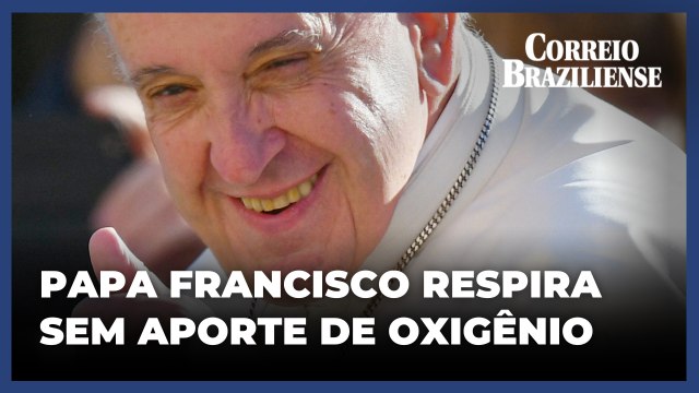 Internado, papa Francisco respira sem aporte de oxigênio por 'breves momentos'