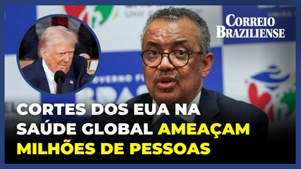 Diretor da OMS alerta que cortes dos EUA na saúde global ameaçam milhões de pessoas