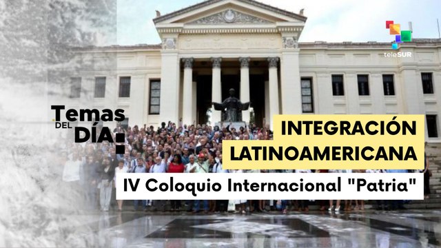 Temas del Día 17-03: IV Coloquio Internacional Patria en La Habana