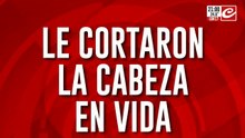 Macabro: le cortaron la cabeza en vida