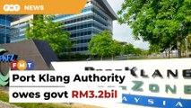 Port Klang Authority still owes govt RM3.2bil