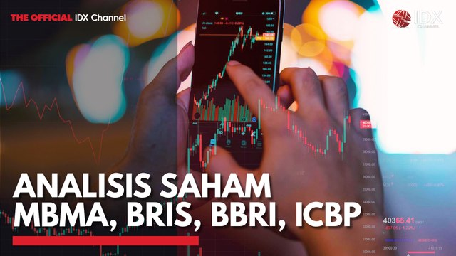 Analisis Saham MBMA, BRIS, BBRI, ICBP