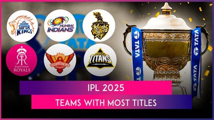 IPL 2025: Which Teams Have Won Most Number Of Titles?