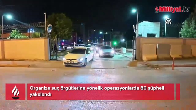 Organize suç örgütlerine yönelik operasyonlarda 80 şüpheli yakalandı