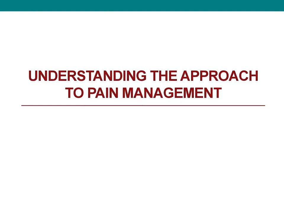 Understanding the approach to pain management