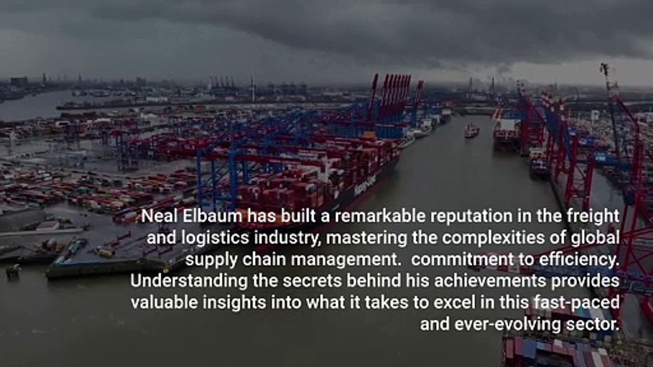 The Secrets Behind Neal Elbaum’s Success in Freight and Logistics