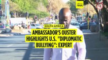 Expert: U.S. 'diplomatic bullying' behind South African ambassador's expulsion