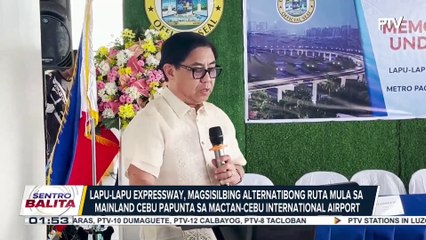 Gobyerno at pribadong sektor, magtutulungan sa pagpapatayo ng Lapu-Lapu Expressway; biyahe mula mainland Cebu patungo sa Mactan-Cebu International Airport, inaasahang bibilis pa