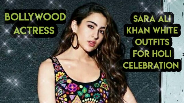 Bollywood actress Sara Ali Khan Outfits For Holi Celebration, Nice Beautiful Actress Bollywood