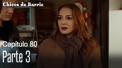 Capítulo 80 Parte 3-Chicos de Barrio