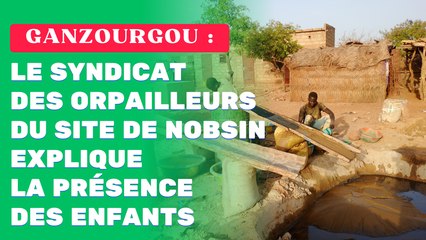 Ganzourgou : Le syndicat des orpailleurs du site de Nobsin explique la présence des enfants