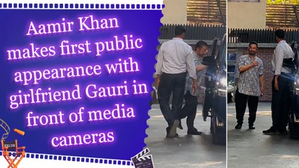 Aamir Khan makes first public appearance with girlfriend Gauri in front of media cameras
