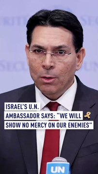 Israel’s U.N. Ambassador says: “We will show no mercy on our enemies”
