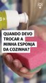 Quando devo trocar a minha esponja da cozinha