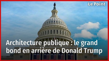 Architecture publique : le grand bond en arrière de Donald Trump