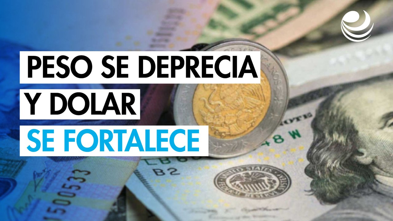Peso mexicano se deprecia ante fortalecimiento del dólar