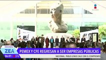 Pemex y CFE regresan a ser empresas públicas