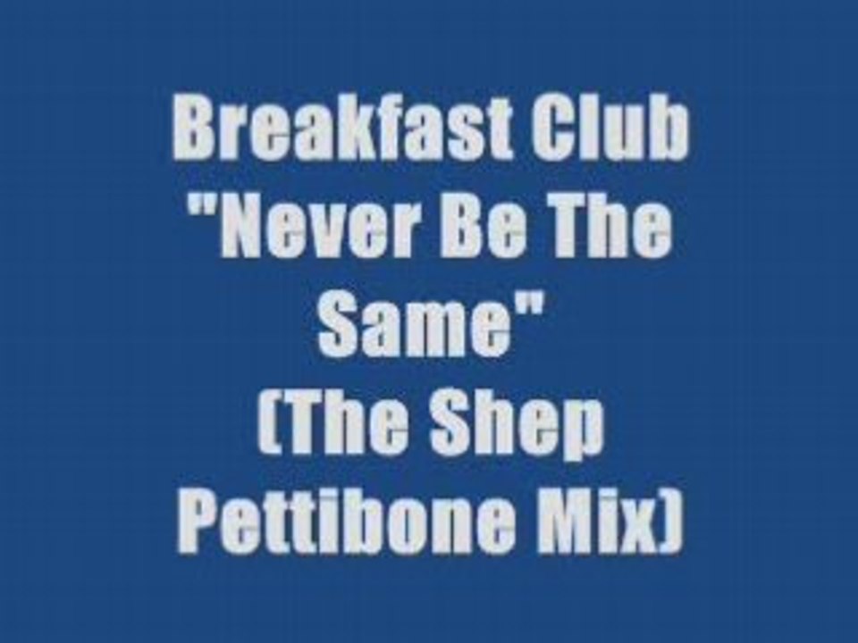 Breakfast Club - Never Be The Same (maxi version)