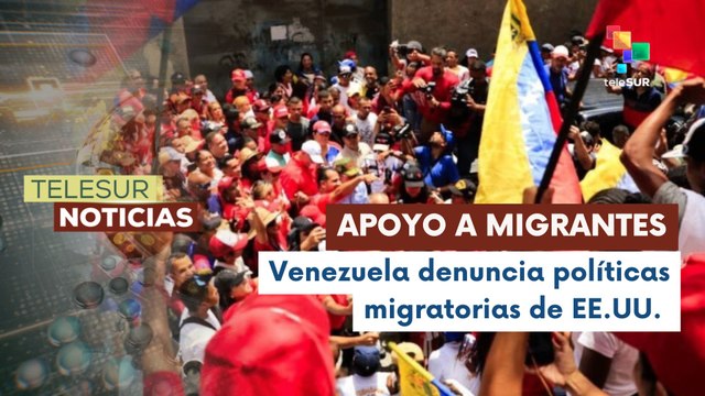Gobierno venezolano denunció políticas contra migrantes