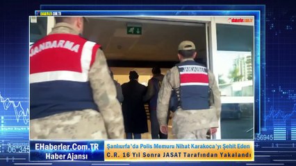Şanlıurfa'da Polis Memuru Nihat Karakoca'yı Şehit Eden C.R. 16 Yıl Sonra JASAT Tarafından Yakalandı