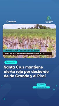 Santa Cruz mantiene alerta roja por desborde de río Grande y el Piraí