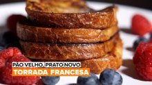 Pão Velho, Prato Novo: Torrada Francesa