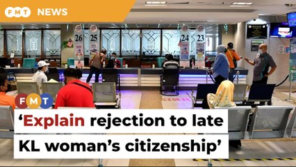 Explain why now deceased KL-born woman denied citizenship, family tells govt