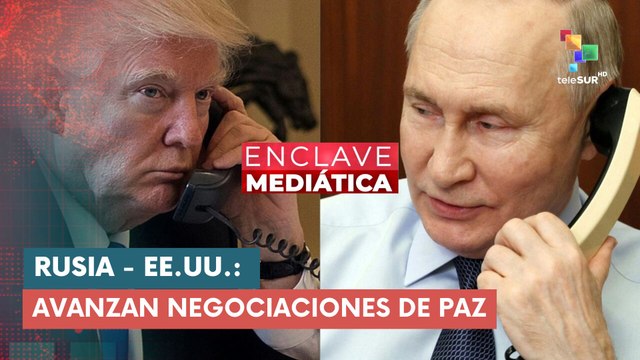 Rusia - EE.UU.: Avanzan negociaciones de paz ENCLAVE MEDIÁTICA 18-03-2025