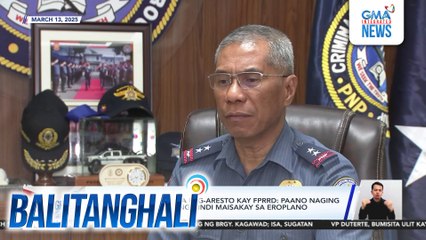 PNP-CIDG Chief Torre sa pag-aresto kay FPRRD - Paano naging overkill? Muntik ngang hindi maisakay sa eroplano | Balitanghali