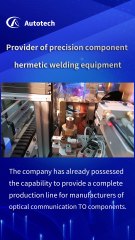 Autotech：Provider of precision componenthermetic welding equipment