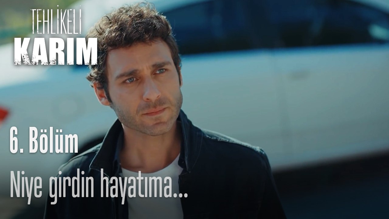 Niye girdin hayatıma...-Tehlikeli Karım 6.Bölüm