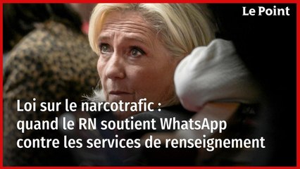 Loi sur le narcotrafic : quand le RN soutient WhatsApp contre les services de renseignement