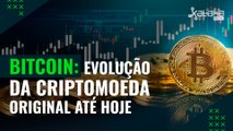 BITCOIN: Evolução da criptomoeda original até hoje