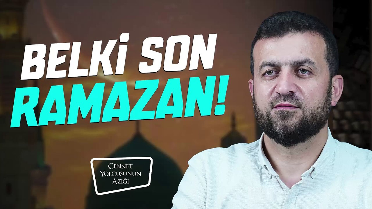 Cennet Yolcusunun Azığı "Belki Son Ramazan"