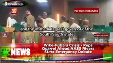 Wike-Fubara Crisis - Reps Quarrel Ahead NASS Rivers State Emergency Debate