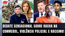 ESQUENTOU! Mauro Cezar e Pilhado DEBATEM RACHA na Conmebol, VIOLÊNCIA POLICIAL no Brasil e RACISMO!