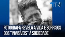 Fotógrafa revela a vida e sorrisos dos invisíveis à sociedade