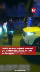 PN suspende a coronel por incidente con COBA en Jarabacoa