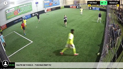 Faute de Yves D - T Es Pas Pret Fc