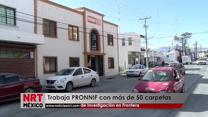 Trabaja PRONNIF con más de 50 carpetas de investigación en Frontera